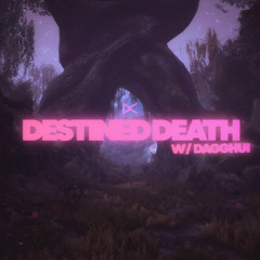 DESTINED DEATH w/ dagghui