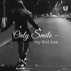 Only Smile - My First Love