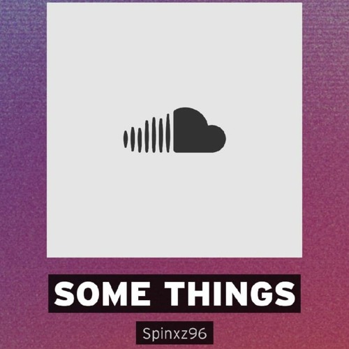 Some Things vs Spinxz Mix