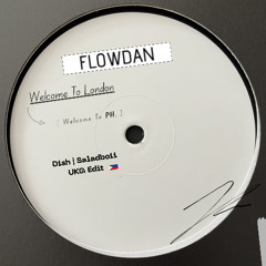 Welcome To London - Flowdan [ Welcome To 🇵🇭 ] (Dish | Saladboi Edit)