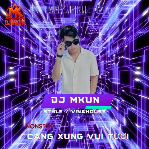 NONSTOP VIET MIX 2025 - CHUC MUNG SINH NHAT - MKUN REMIX