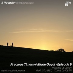Precious Times w/ Marie Guyot - Episode 9 (*North East London) - 06-Jun-24