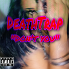 DeathTrap-Don’t You