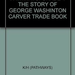 View [PDF EBOOK EPUB KINDLE] PATHWAYS: GRADE 4 THE STORY OF GEORGE WASHINTON CARVER TRADE BOOK