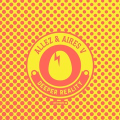 Allez & Aires V - Deeper Reality [BIRDFEED]