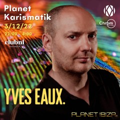 Yves Eaux @ Planet Karismatik (Club NL, Amsterdam, 03/12/2022)
