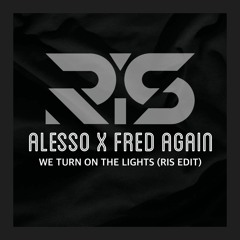 Alesso X Fred Again  - We Turn On The Lights (RIS Edit)