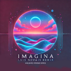 Nuno Ribeiro - Imagina (Luis Novais remix)