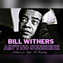 Bill Withers - Ain't No Sunshine (Afternoon Tiger Bootleg)