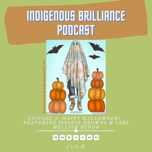 Indigenous Brilliance Podcast Episode 8: Happy Halloween!