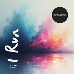 HAVEN - IRÚN (PEARL LEASH REMIX )