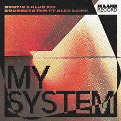 SENTIN, KLUB XII SOUNDSYSTEM, ALEX LAINE - MY SYSTEM (EXTENDED)