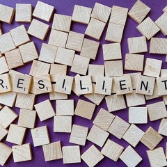 132. Building Resilience in Challenging Times (Series Ep. 1)