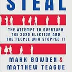 [FREE] EPUB 💓 The Steal: The Attempt to Overturn the 2020 Election and the People Wh