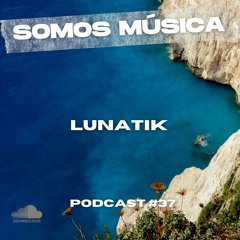 Somos Música Podcast #037 - Lunatik