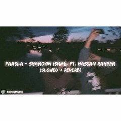FAASLA ( Slowed & Reverb ) - Shamoon Ismail ft. Hasan Raheem