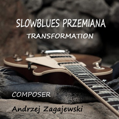 SLOWBLUES PRZEMIANA- TRANSFORMATION