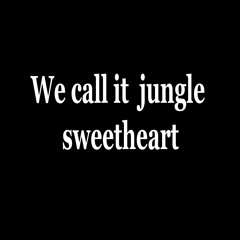 We Call It Jungle Sweetheart
