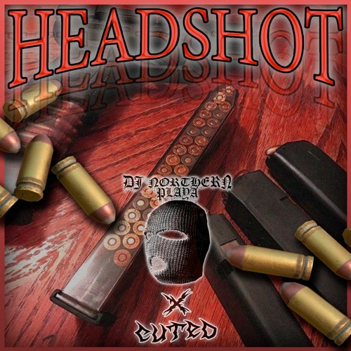 Headshot Feat Cuted By Dj Northern Playa Headshot Feat Cuted By Dj Northern Playa