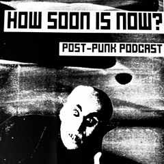 How Soon Is Now - Post - Punk Series Episode #3 New Wave