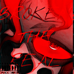 BROKEN THE REAL
