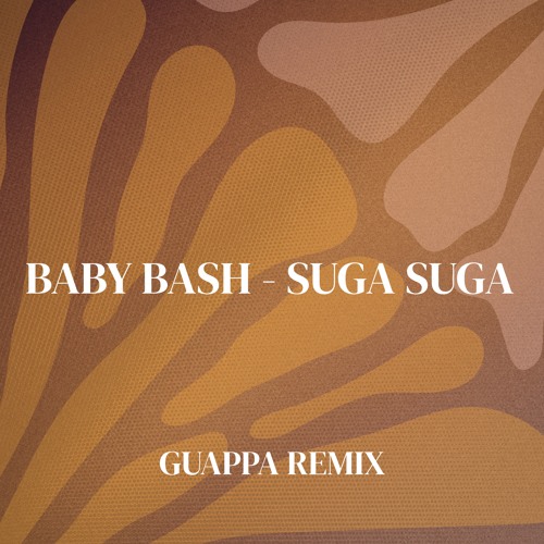 Baby Bash - Suga Suga (GUAPPA REMIX)