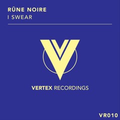 Rune Noire - I Swear [Vertex Recordings]