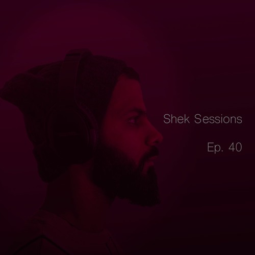 Shek Sessions - Ep. 40