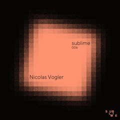 Sublime 006 : Nicolas Vogler
