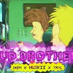 Huskii - MUD BROTHERS  ft. Skem & Tryl [ERKBAGS MIX]