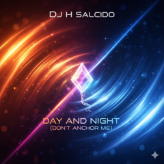 Day and Night (Don't Anchor Me)