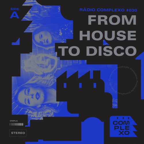 RÁDIO COMPLEXO #030 - From House To Disco