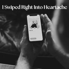 I Swiped Right Into Heartache