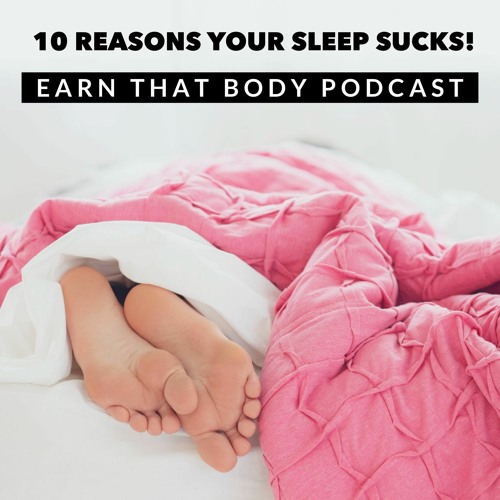 #220 10 Reasons Your Sleep SUCKS!