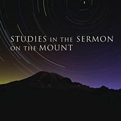 READ PDF 📜 Studies in the Sermon on the Mount by  David Martyn Lloyd-Jones KINDLE PD