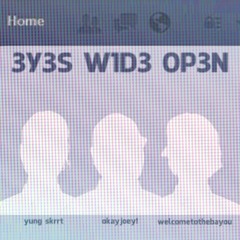 OKAYJOEY! - 3Y3Z W1D3 0P3N (PROD. YUNG SKRRT + COLE DELÄNO)