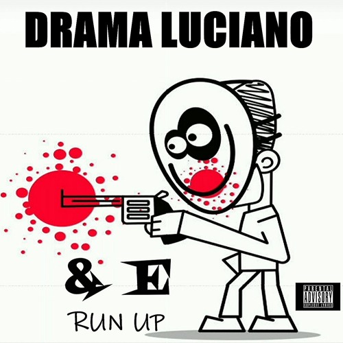 &E FEATURING DRAMA LUCIANO - RUN UP