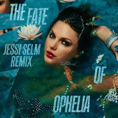 Taylor Swift - The Fate of Ophelia (Jessi Selm Remix)