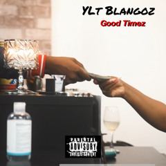YLT Blangoz - Good Timez