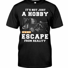 Guitar It's not just a hobby It's my escape from reality shirt