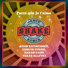 Shake - Parce Que Je T'aime (Aydın Katırcıoglu, Coskun Gursel, Hakan Kabil, Yakar Allevici)
