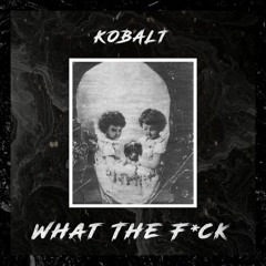 Kobalt - What The F*ck (Clip)
