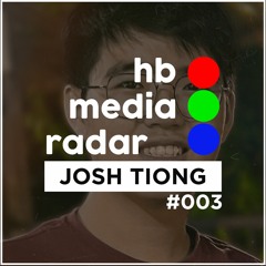 hb Media Radar - #003 feat. Josh Tiong