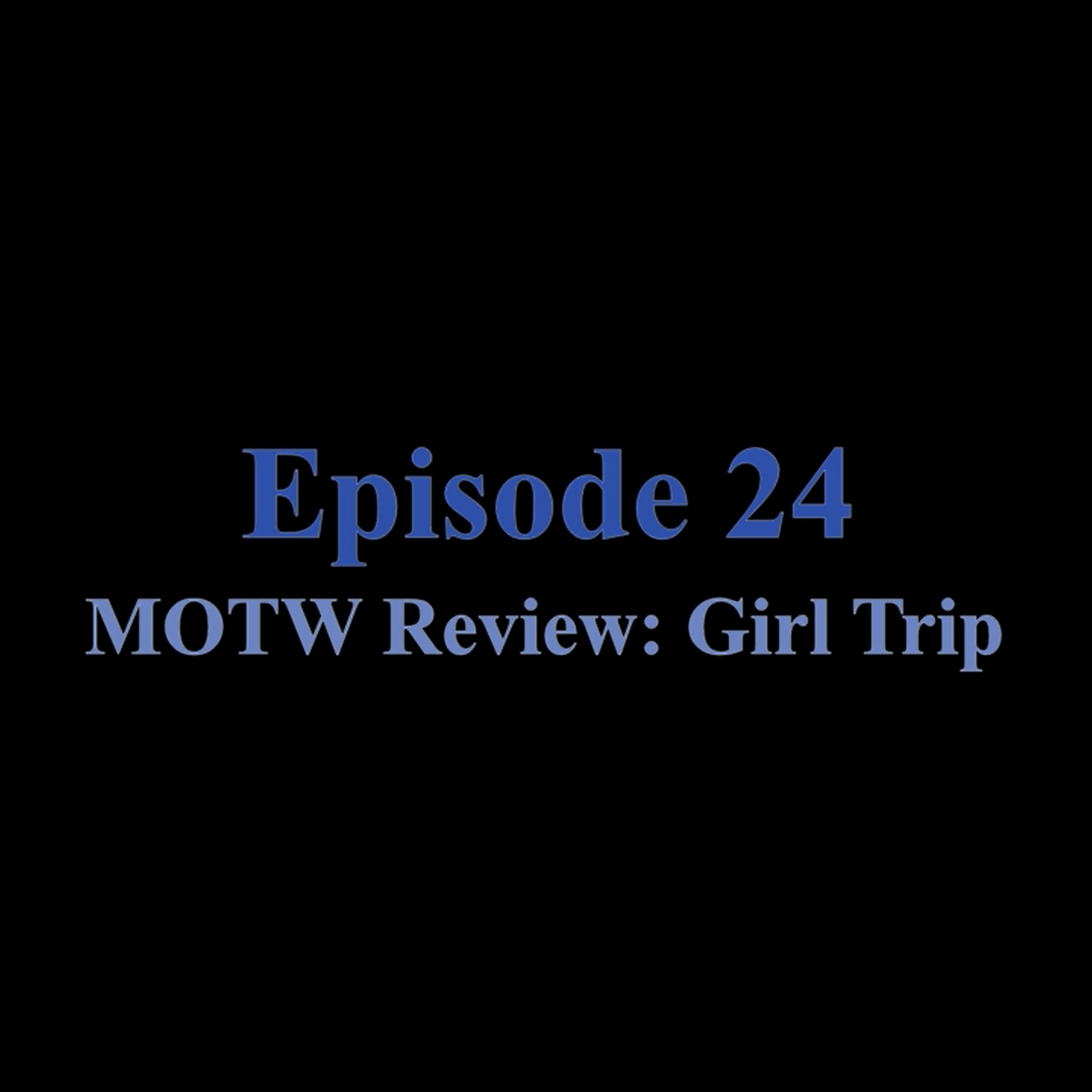 Episode #24: MOTW Review: Girl Trip