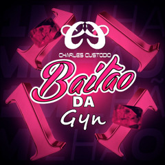 BAILÃO DA GYN - FUNK  ( CHARLES CUSTODIO )