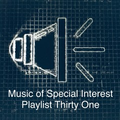 Music of Special Interest Playlist 31