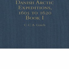 [Book] R.E.A.D Online Danish Arctic Expeditions, 1605 to 1620: In Two Books. Book I - The Danish
