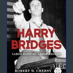 [ebook] read pdf ✨ Harry Bridges: Labor Radical, Labor Legend (Working Class in American History)