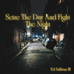 Seize The Day And Fight The Night
