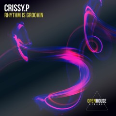 CRISSY.P - Rhythm Is Groovin (Released On Open House Records)